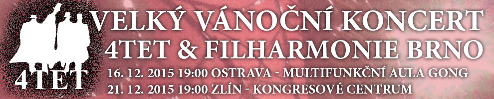 "Velký vánoční koncert" - 4TET a FIlharmonie Brno 16.12.2015 - Ostrava, 21.12.2015 - Zlín